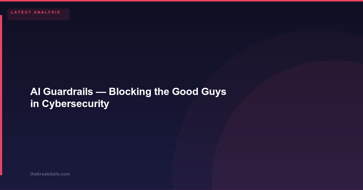 AI Guardrails — Blocking the Good Guys in Cybersecurity