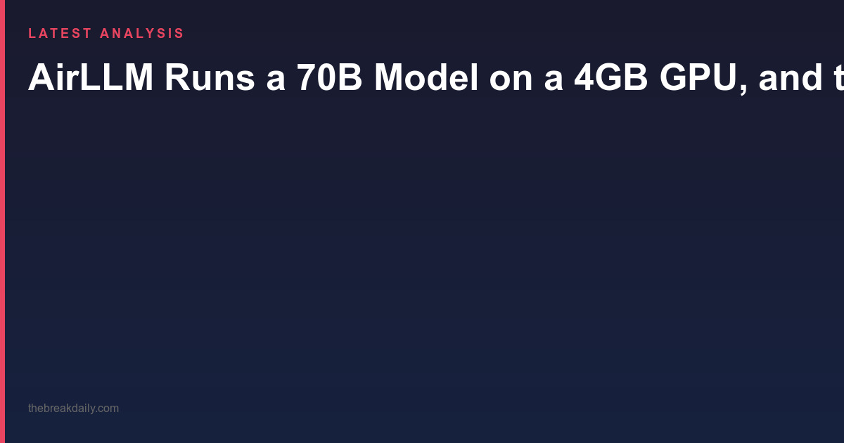 AirLLM Runs a 70B Model on a 4GB GPU, and the Trick Is Not What You Think