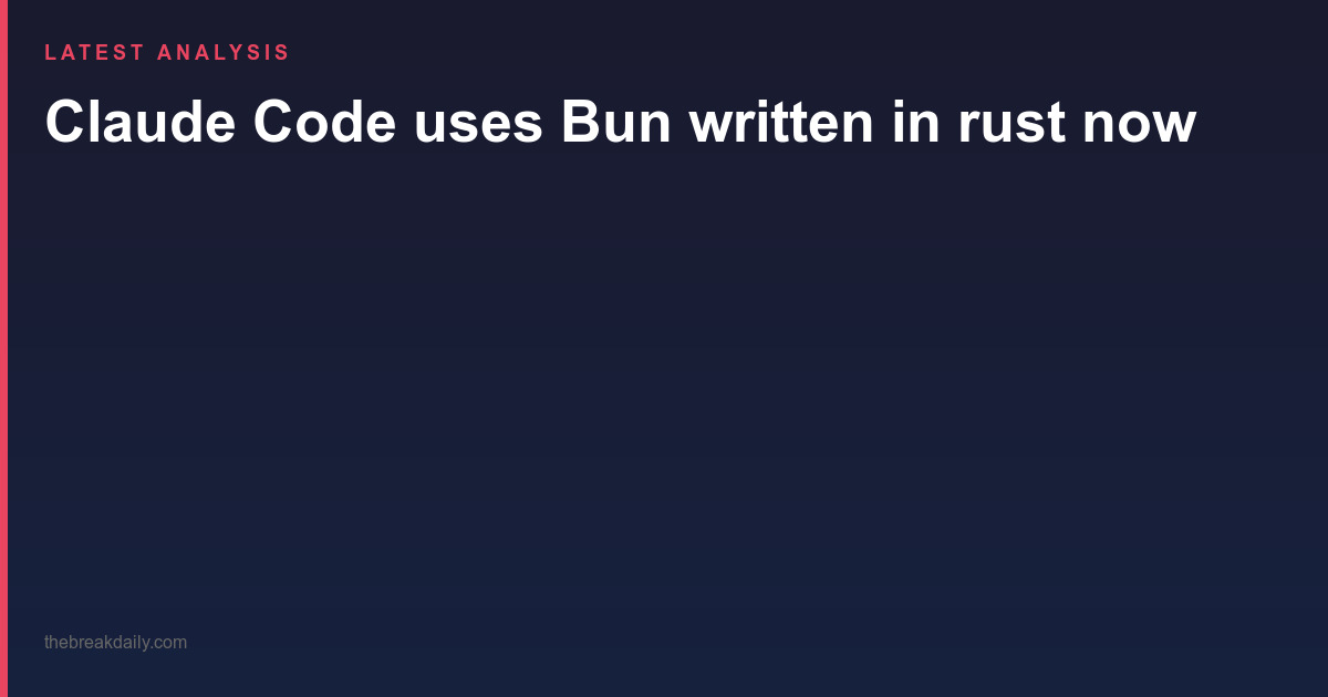 Claude Code uses Bun written in rust now