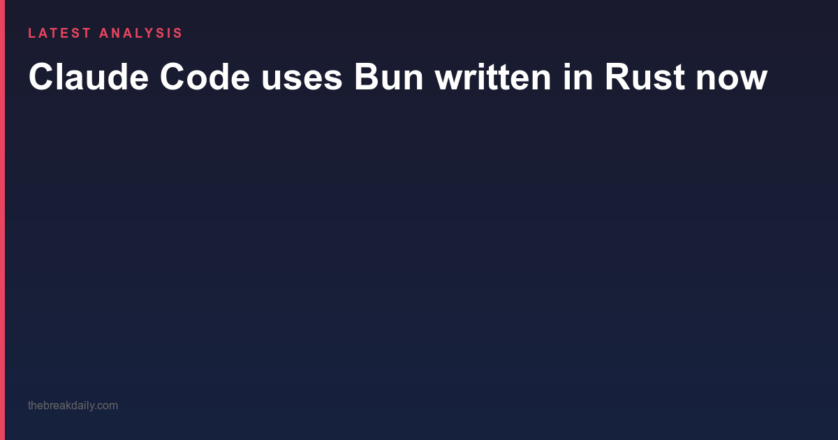Claude Code uses Bun written in Rust now