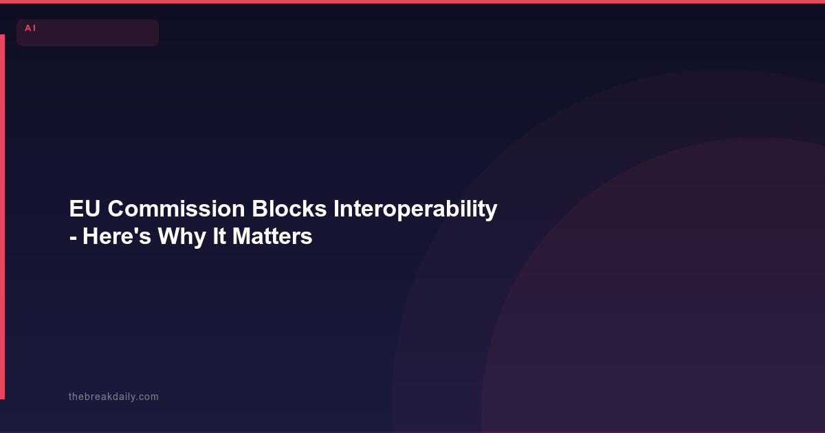 EU Commission Blocks Interoperability - Here's Why It Matters