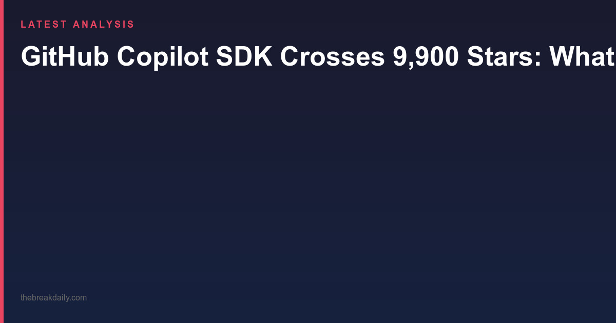 GitHub Copilot SDK Crosses 9,900 Stars: What Embedding Copilot's Agent Runtime in Your App Really Means