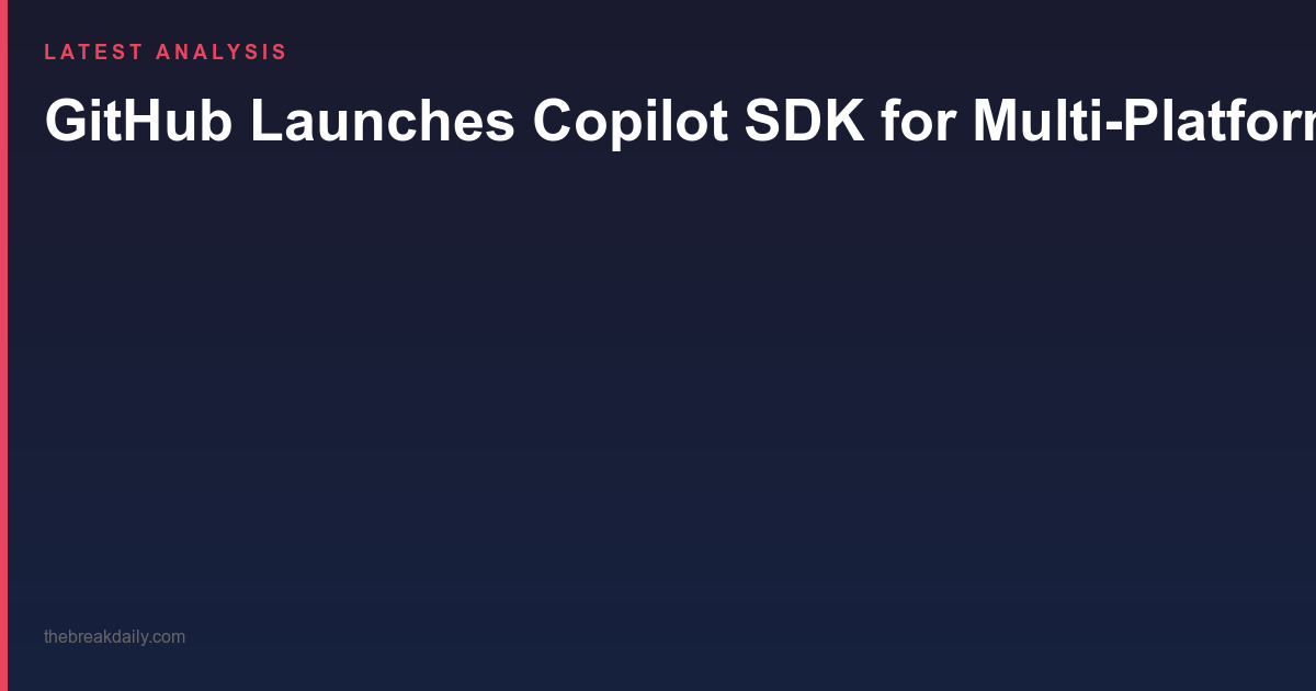 GitHub Launches Copilot SDK for Multi-Platform Agent Integration