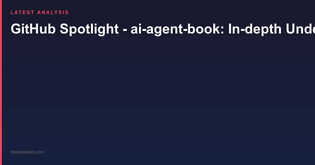 GitHub Spotlight - ai-agent-book: In-depth Understanding of AI Agent: Design Principles and Engineering Practices