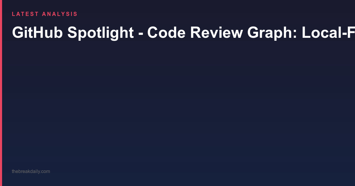 GitHub Spotlight - Code Review Graph: Local-First Code Intelligence for MCP and CLI