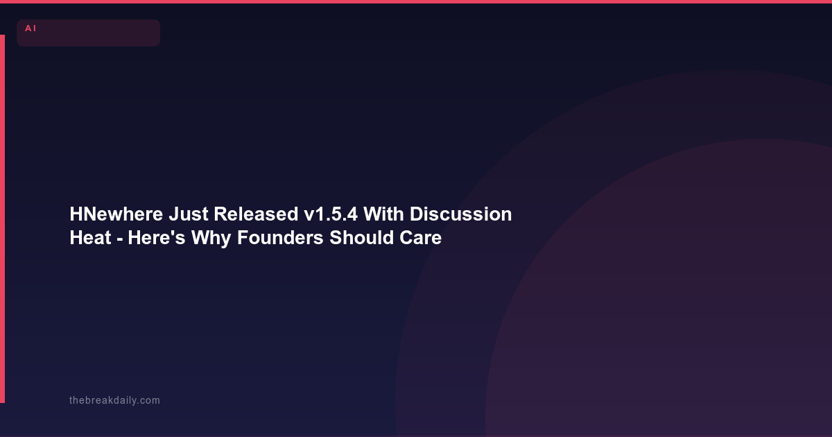 HNewhere Just Released v1.5.4 With Discussion Heat - Here's Why Founders Should Care