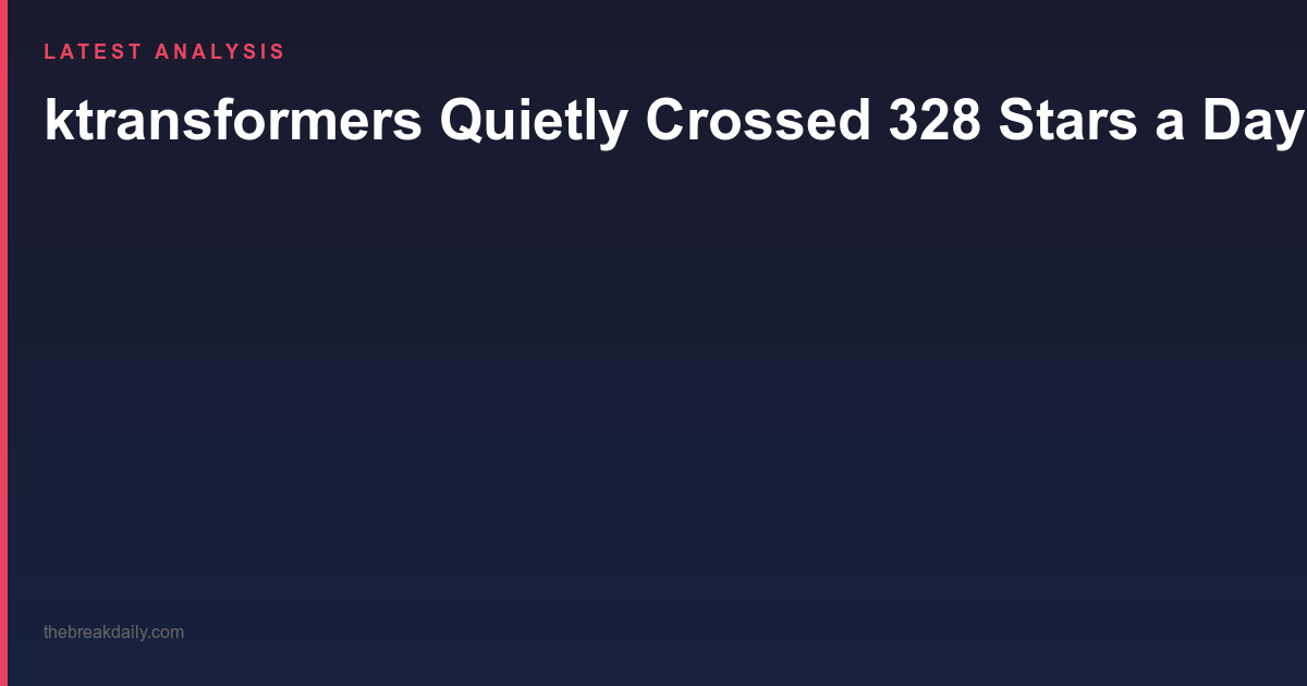 ktransformers Quietly Crossed 328 Stars a Day by Solving the Problem Nvidia Does Not Want You to Have