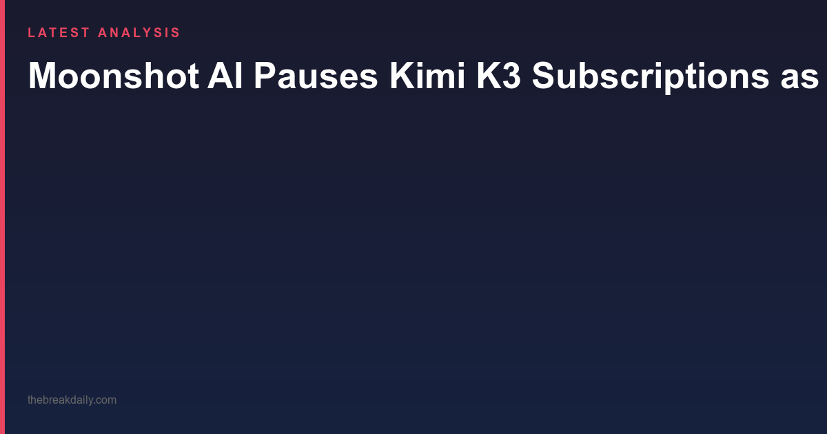 Moonshot AI Pauses Kimi K3 Subscriptions as Demand Overwhelms GPU Capacity