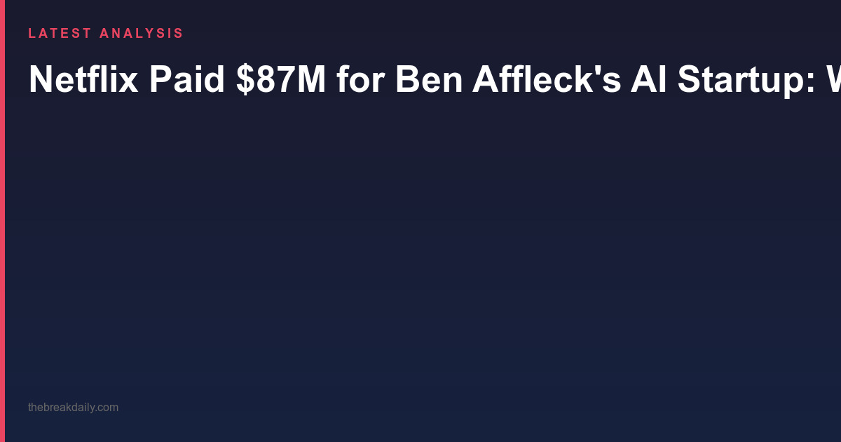 Netflix Paid $87M for Ben Affleck's AI Startup: What That Signals for Hollywood and You