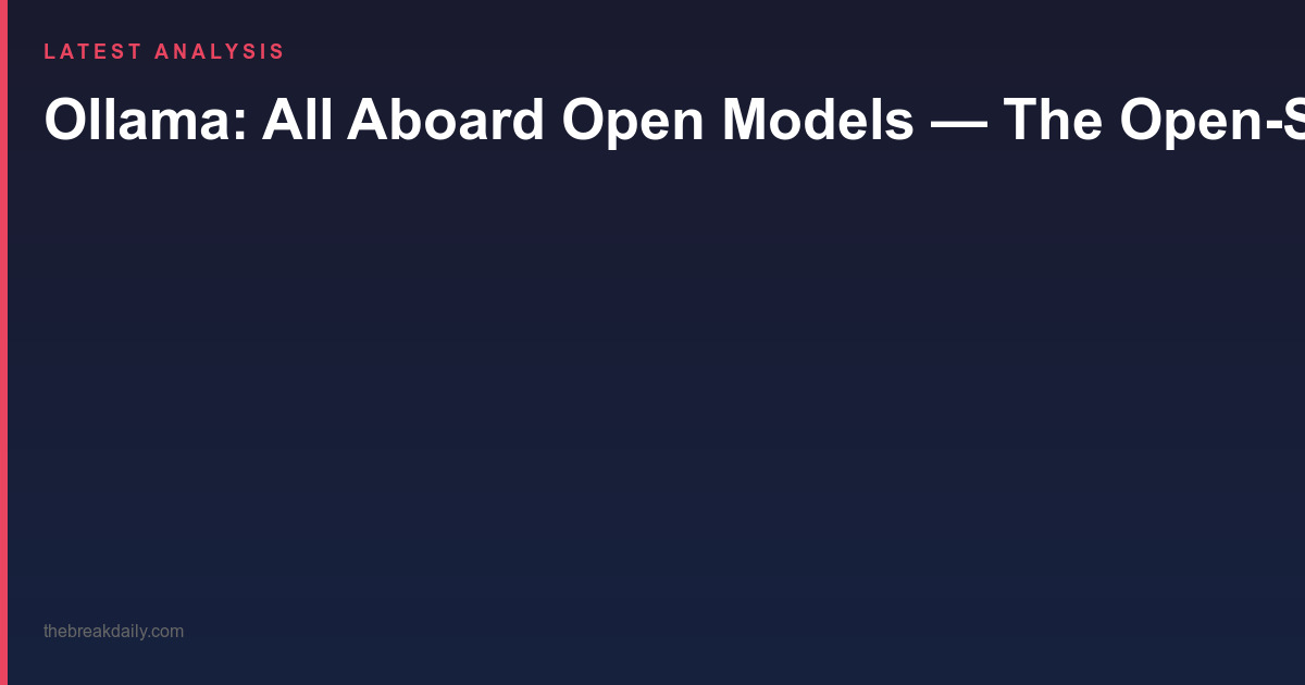 Ollama: All Aboard Open Models — The Open-Source AI Runtime Platform Reaches a Milestone