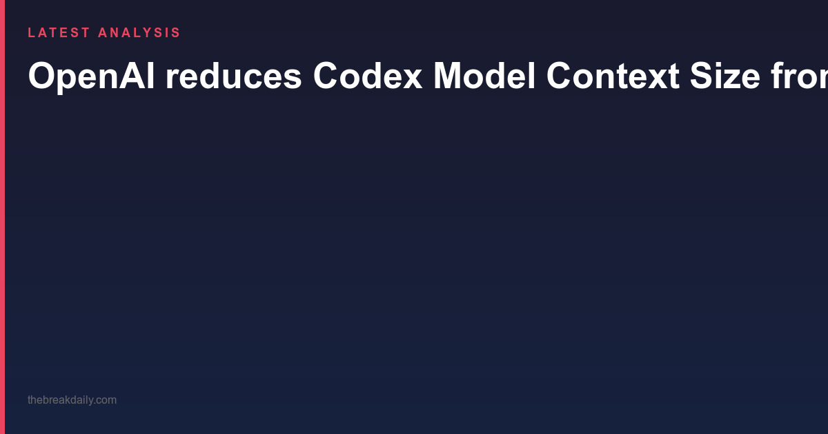 OpenAI reduces Codex Model Context Size from 372k to 272k