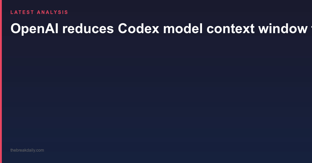 OpenAI reduces Codex model context window from 372K to 272K tokens