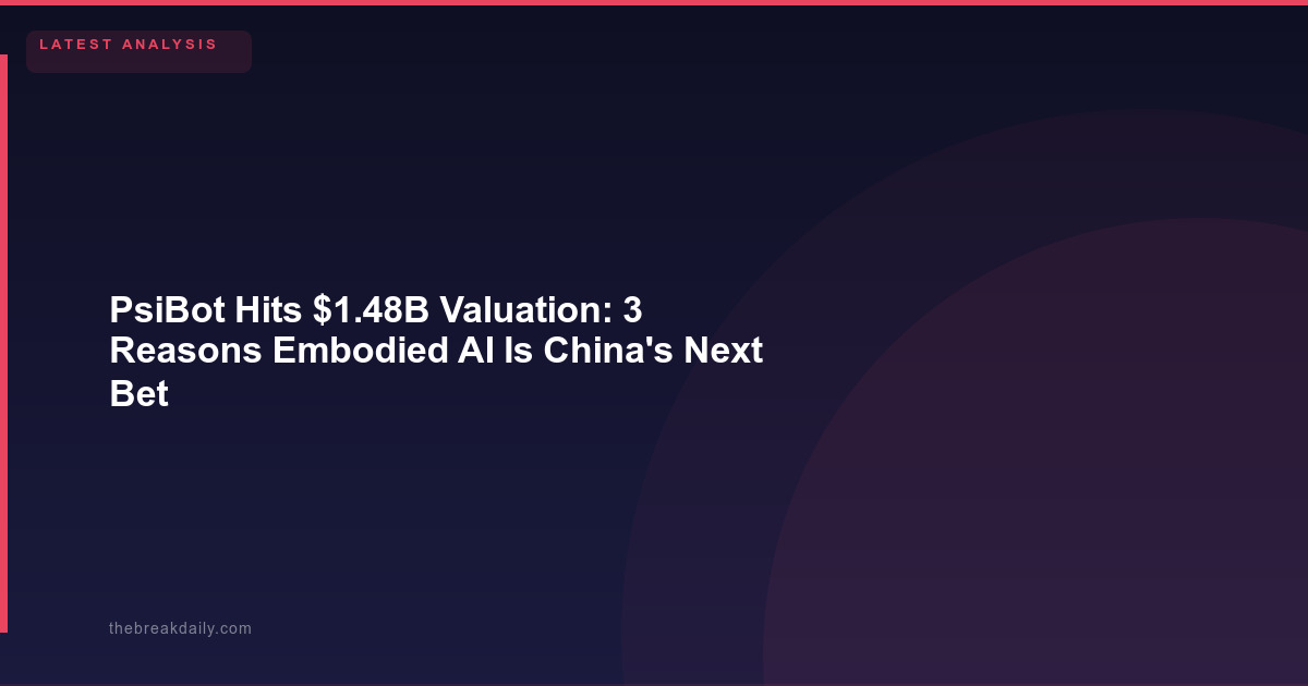 PsiBot Hits $1.48B Valuation: 3 Reasons Embodied AI Is China's Next Bet