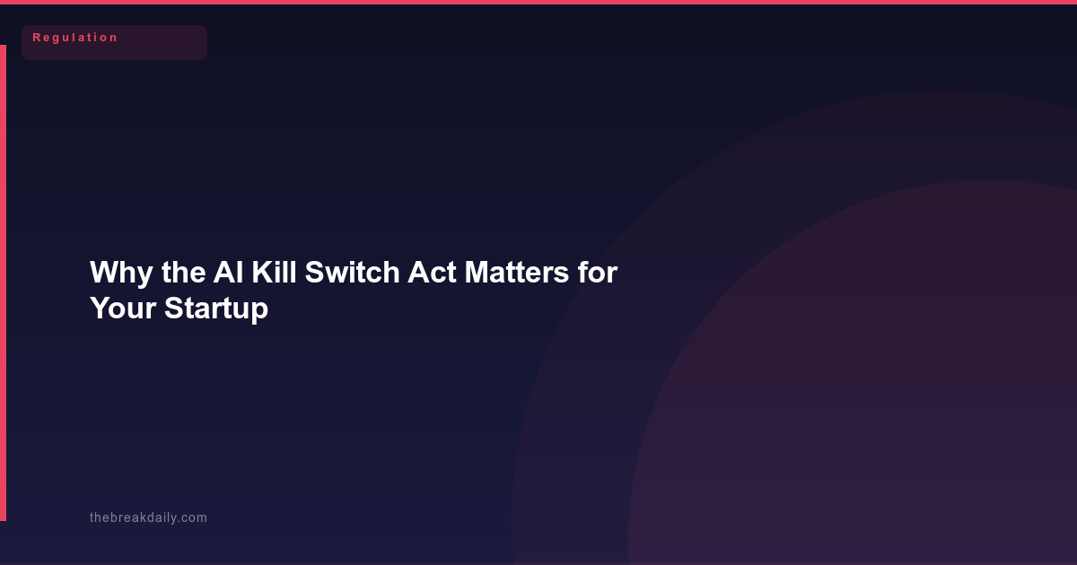 Why the AI Kill Switch Act Matters for Your Startup
