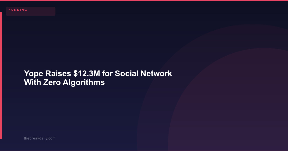 Yope Raises $12.3M for Social Network With Zero Algorithms